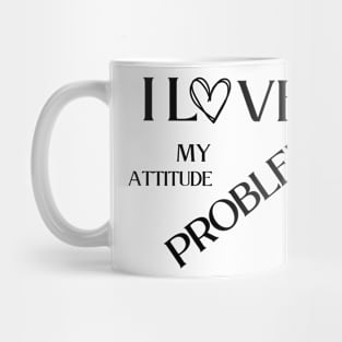 I love my attitude problem Mug